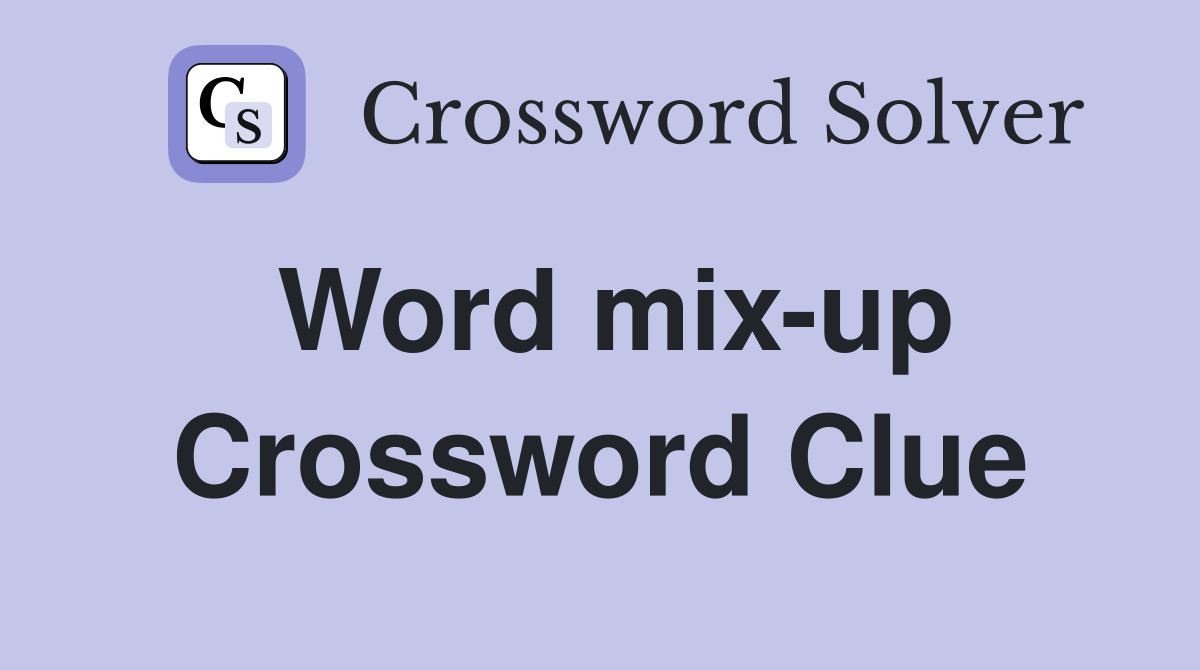 Word mix-up Crossword Clue