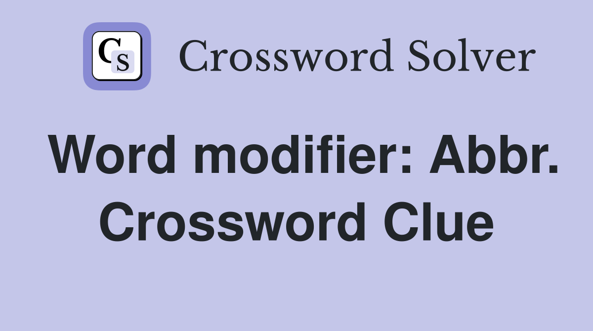 Word modifier: Abbr. Crossword Clue