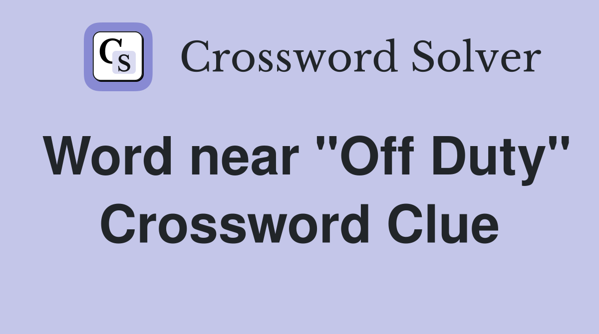 Word near "Off Duty" Crossword Clue