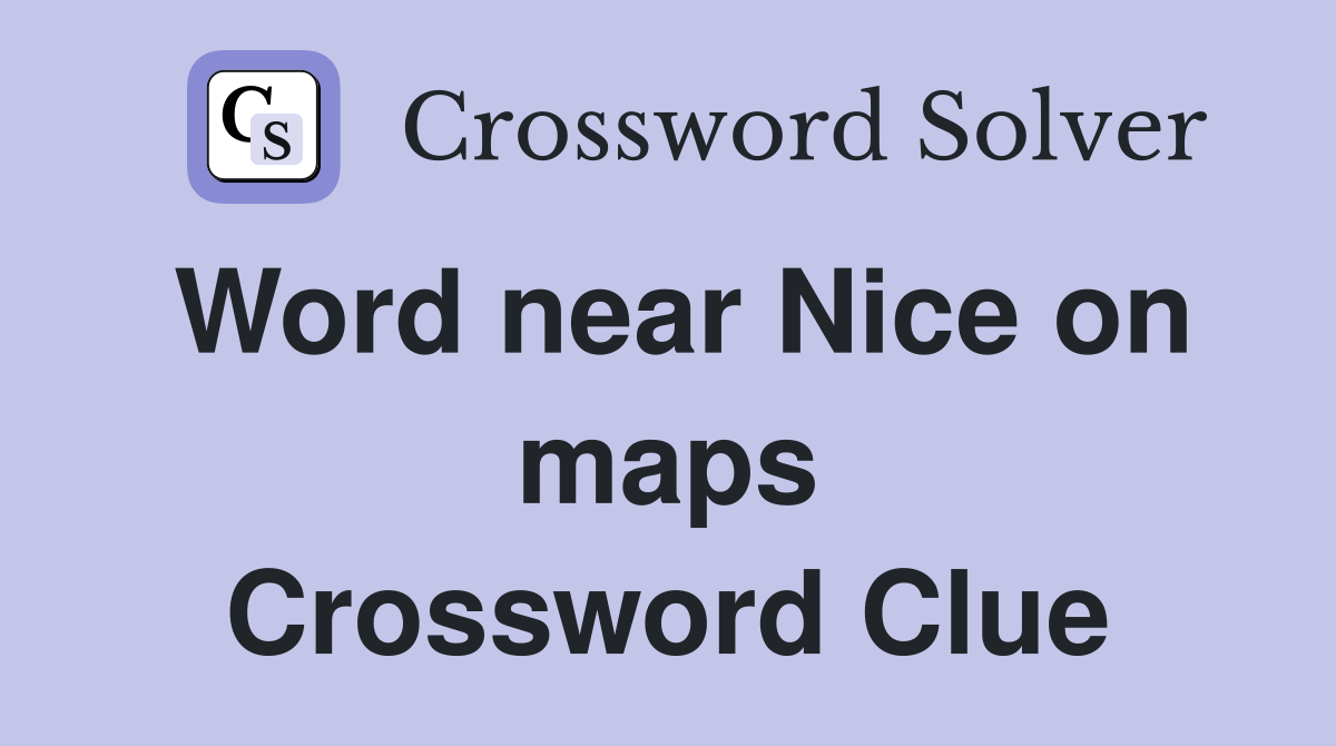 Word near Nice on maps Crossword Clue
