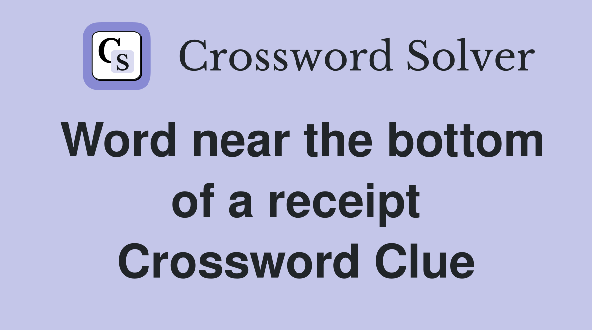 Word near the bottom of a receipt Crossword Clue