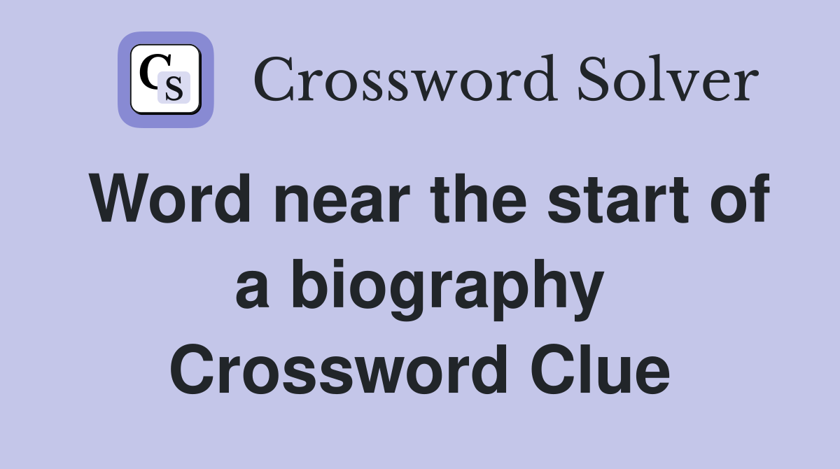 Word near the start of a biography Crossword Clue