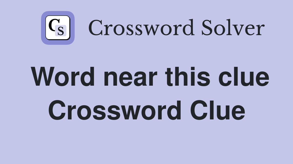 Word near this clue Crossword Clue