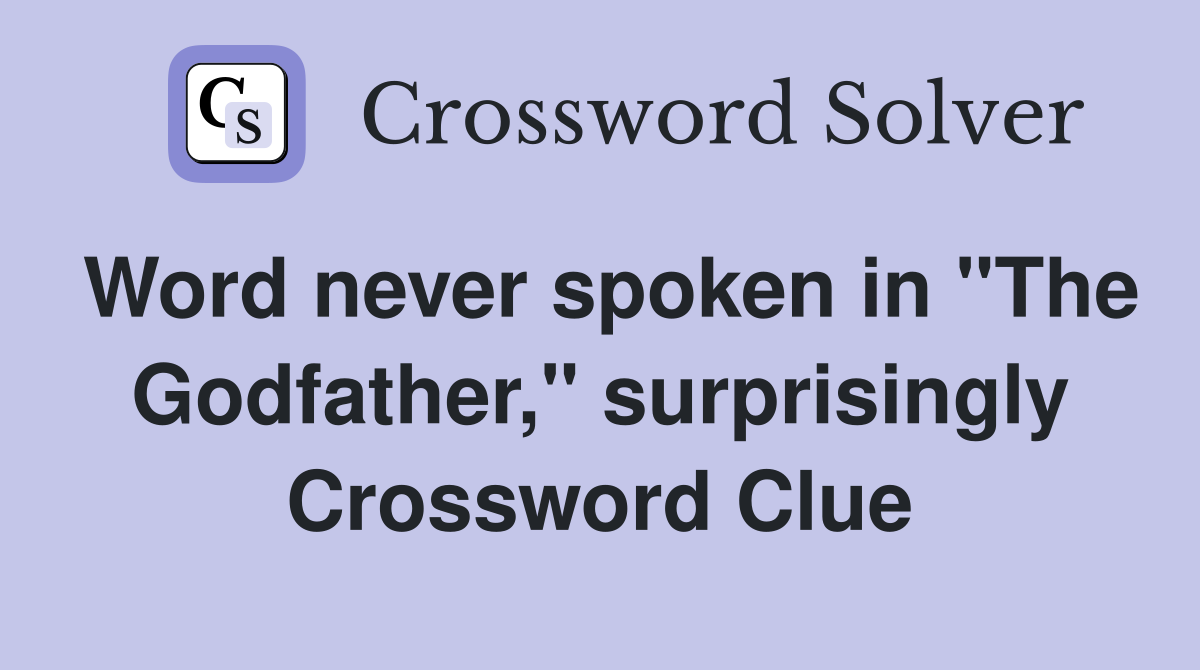 Word never spoken in "The Godfather," surprisingly Crossword Clue