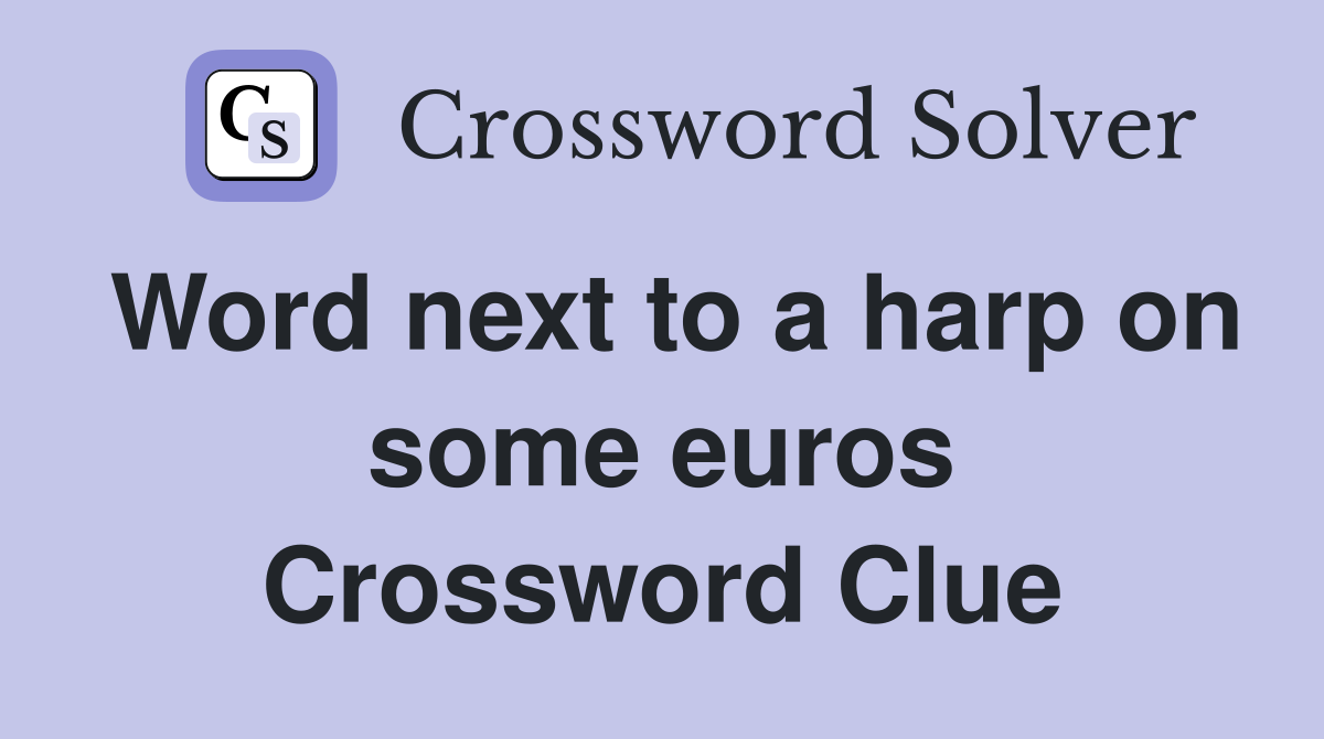 Word next to a harp on some euros Crossword Clue