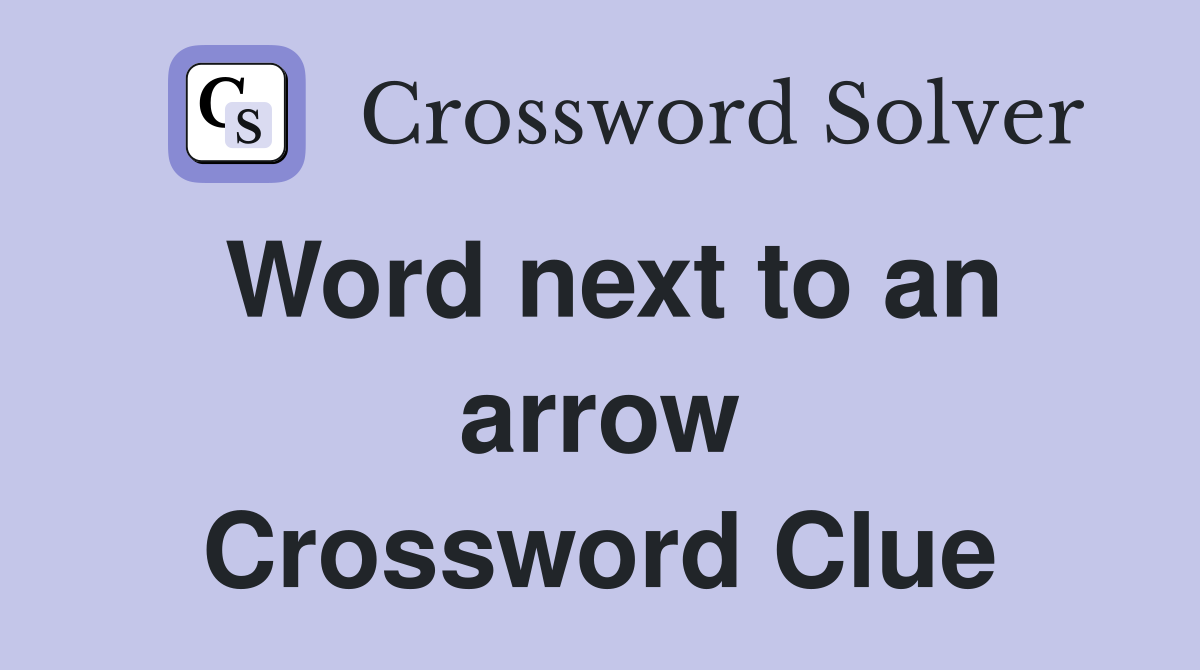 Word next to an arrow Crossword Clue