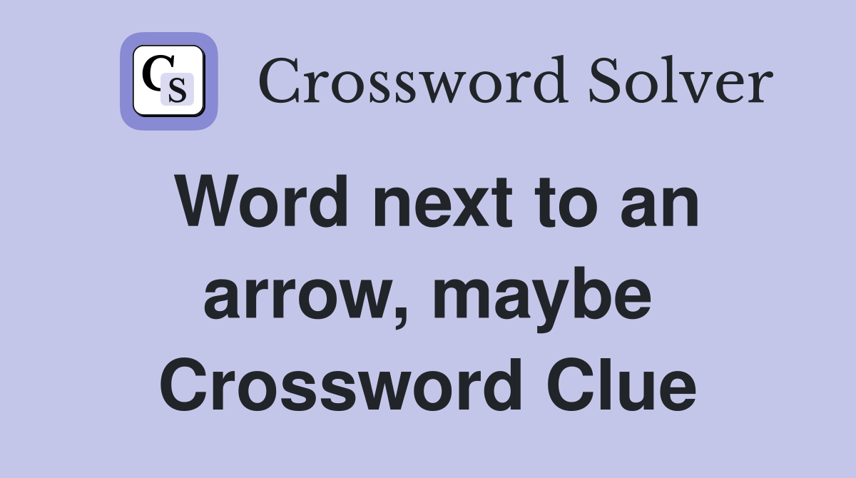 Word next to an arrow, maybe Crossword Clue