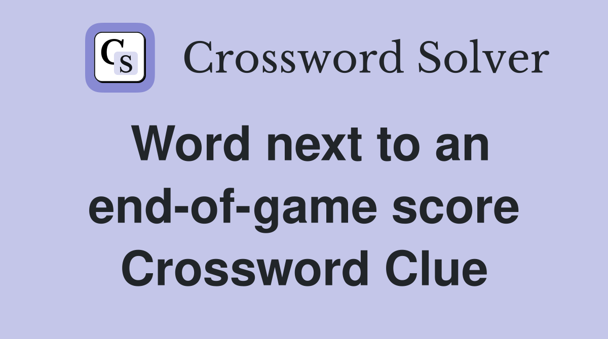 Word next to an end-of-game score Crossword Clue