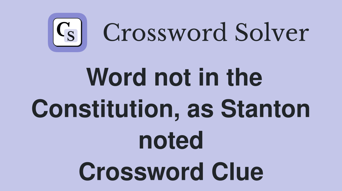 Word not in the Constitution, as Stanton noted Crossword Clue