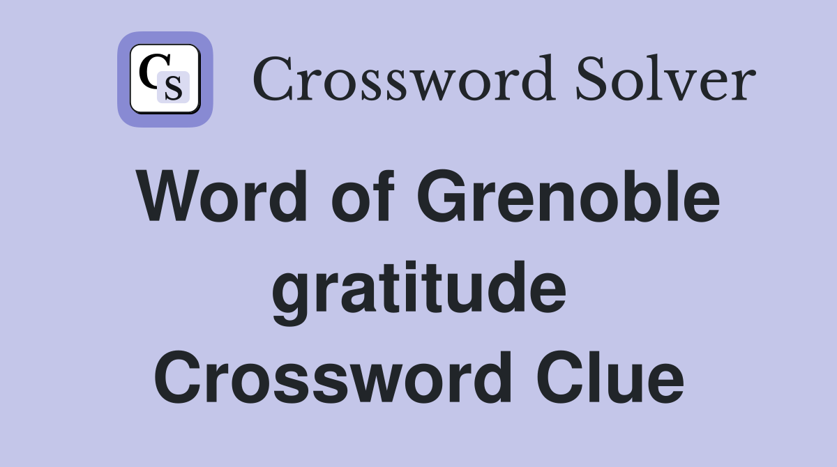 Word of Grenoble gratitude Crossword Clue