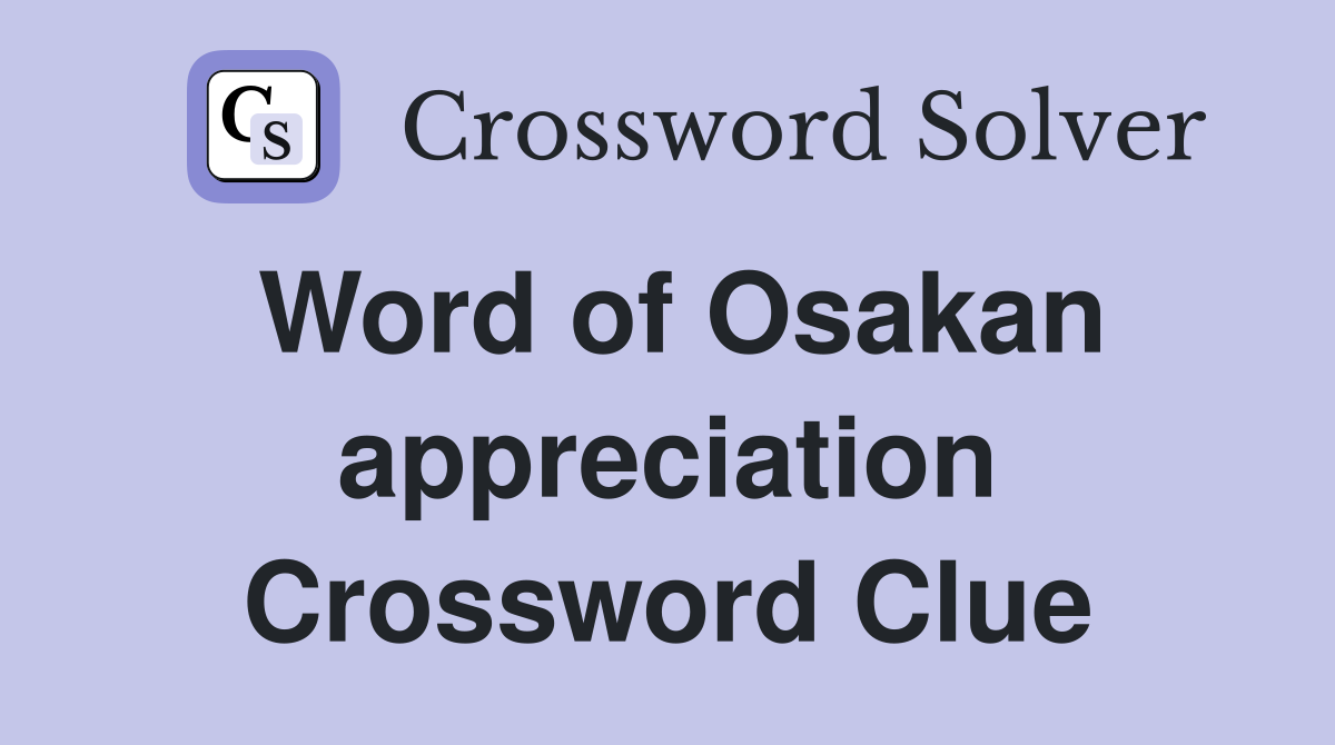 Word of Osakan appreciation Crossword Clue