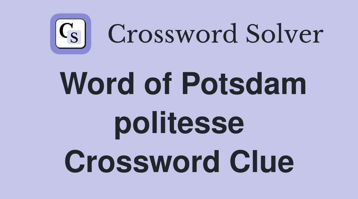 Word of Potsdam politesse Crossword Clue