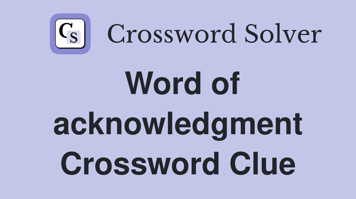 Word of acknowledgment Crossword Clue