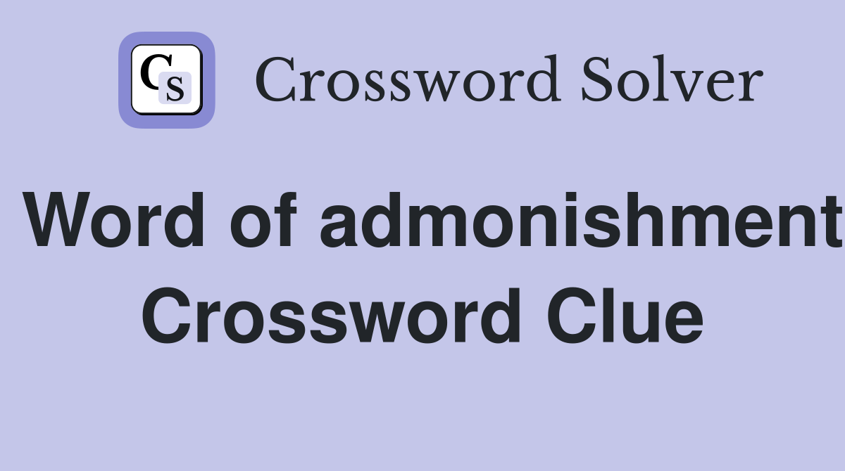 Word of admonishment Crossword Clue
