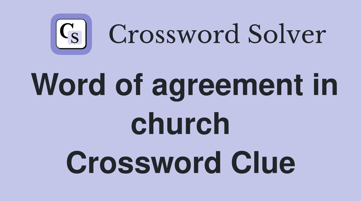 Word of agreement in church Crossword Clue