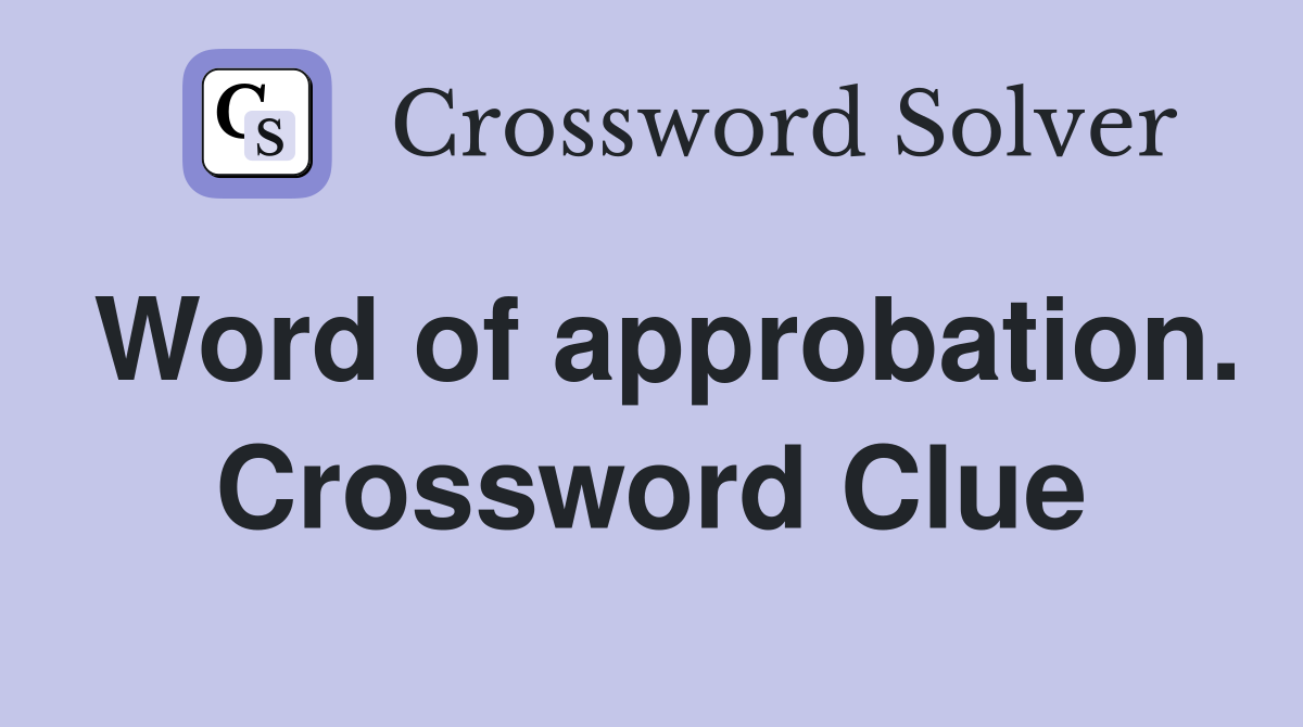 Word of approbation. Crossword Clue