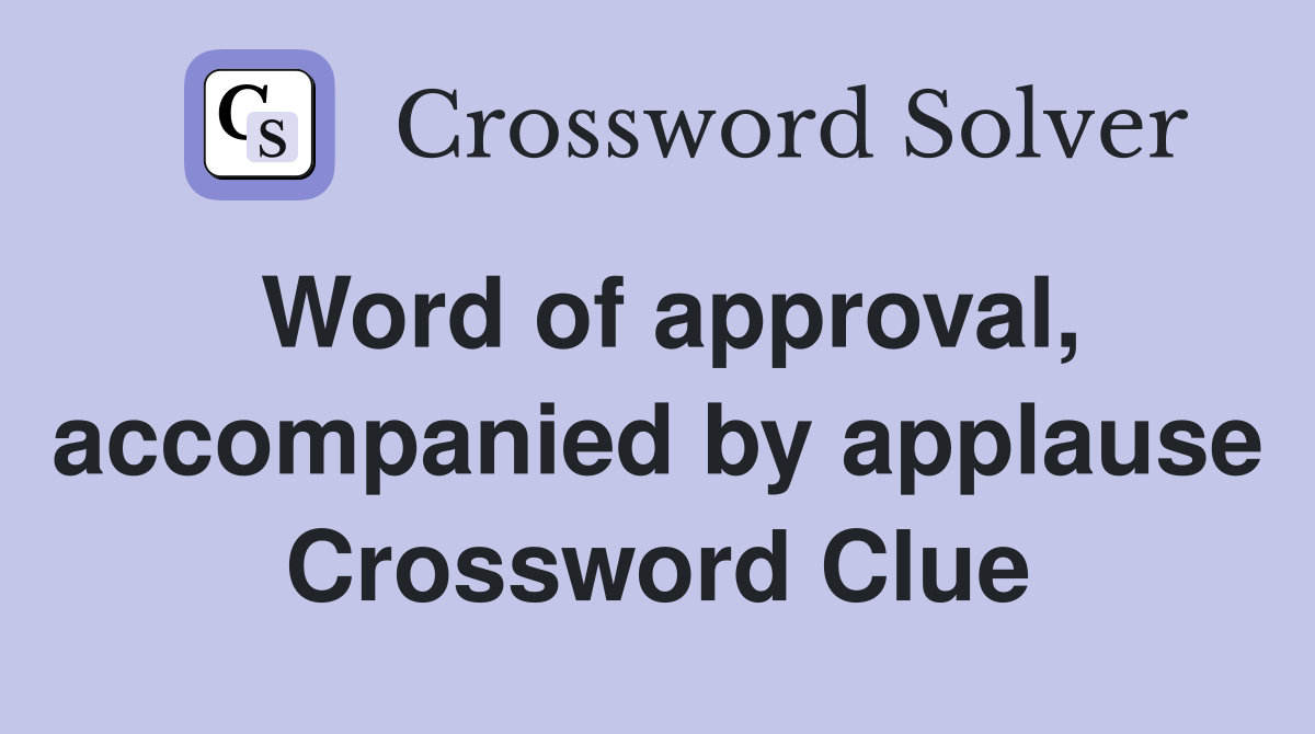 Word of approval, accompanied by applause Crossword Clue