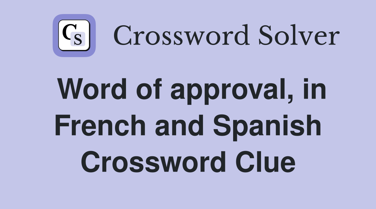 Word of approval, in French and Spanish Crossword Clue