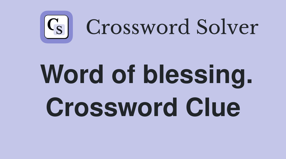 Word of blessing. Crossword Clue