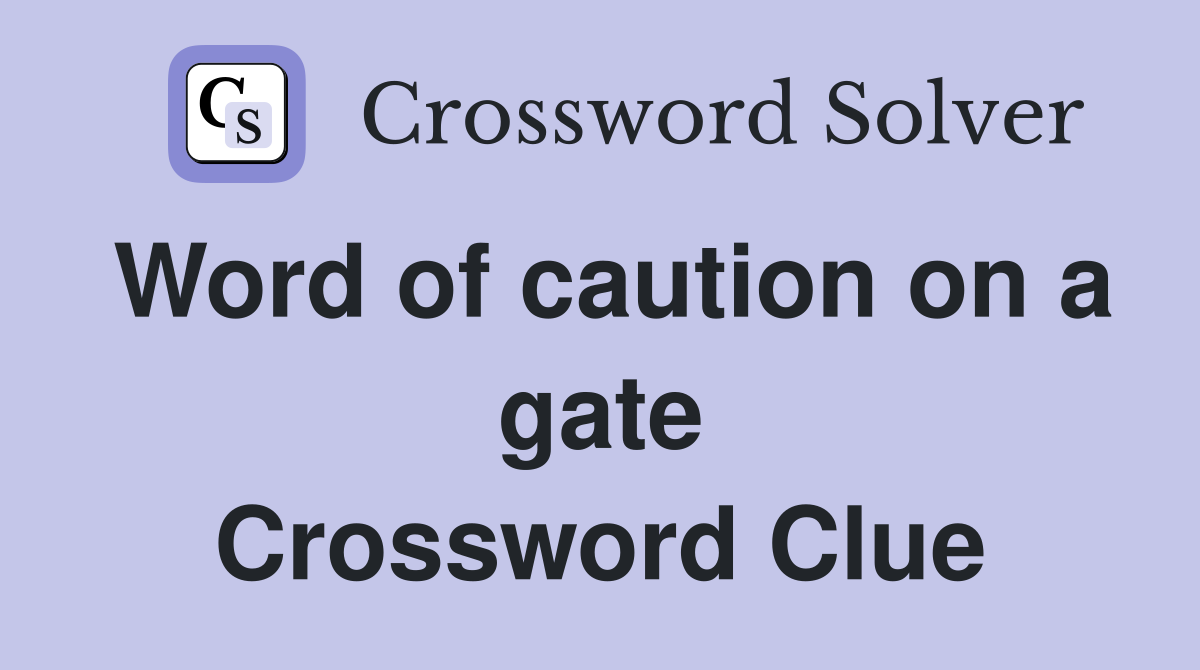 Word of caution on a gate Crossword Clue