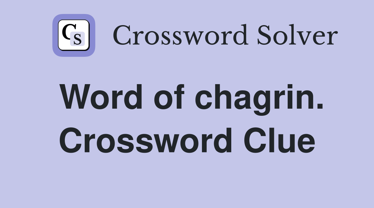 Word of chagrin. Crossword Clue