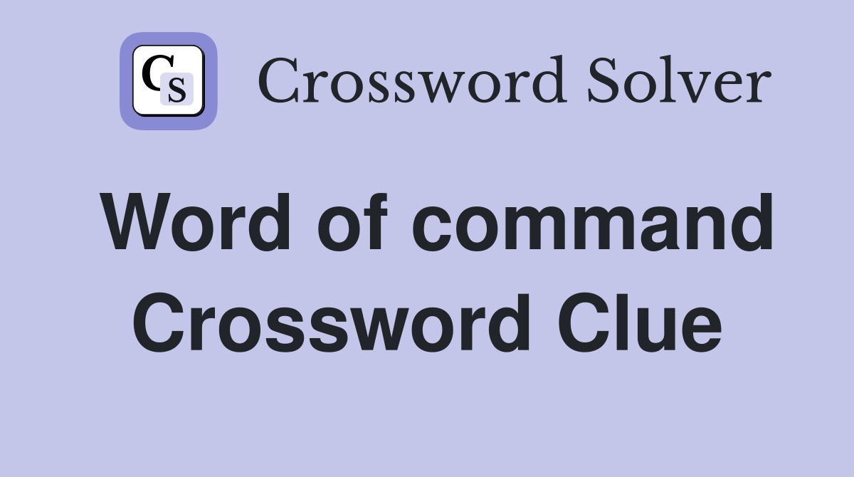 Word of command Crossword Clue