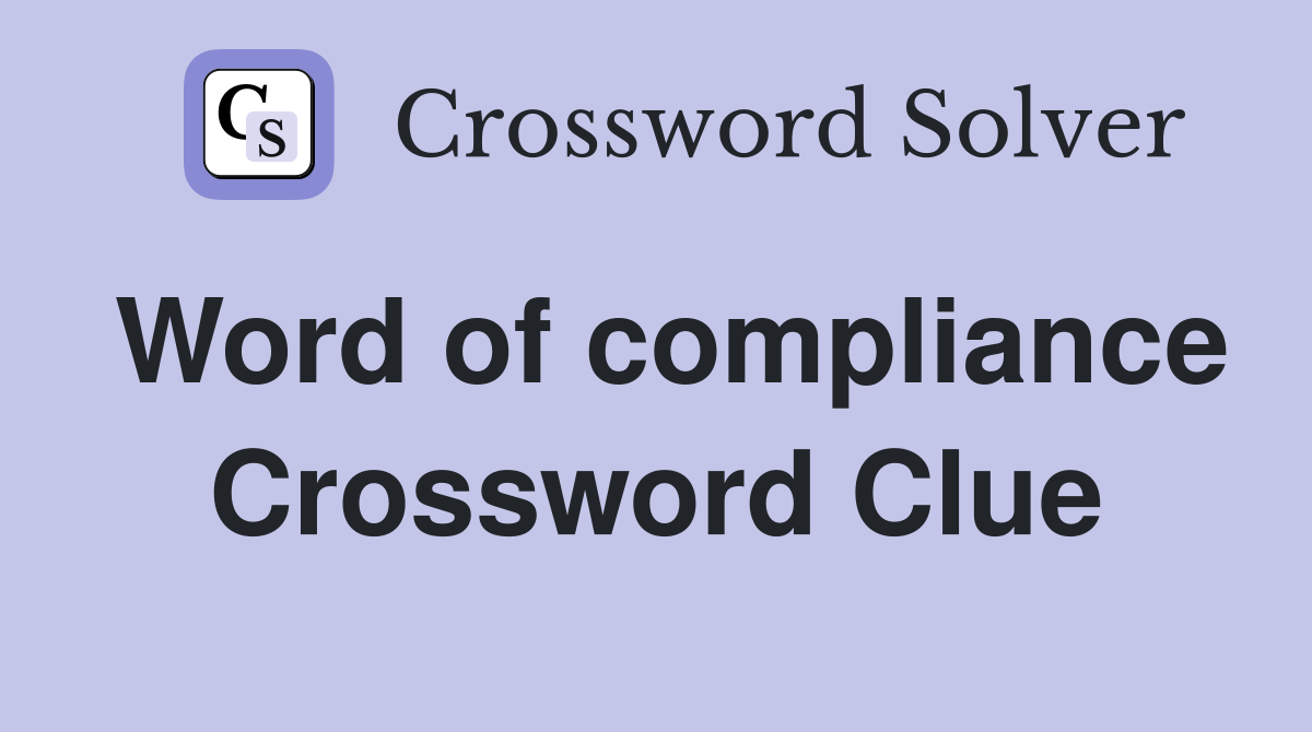 Word of compliance Crossword Clue
