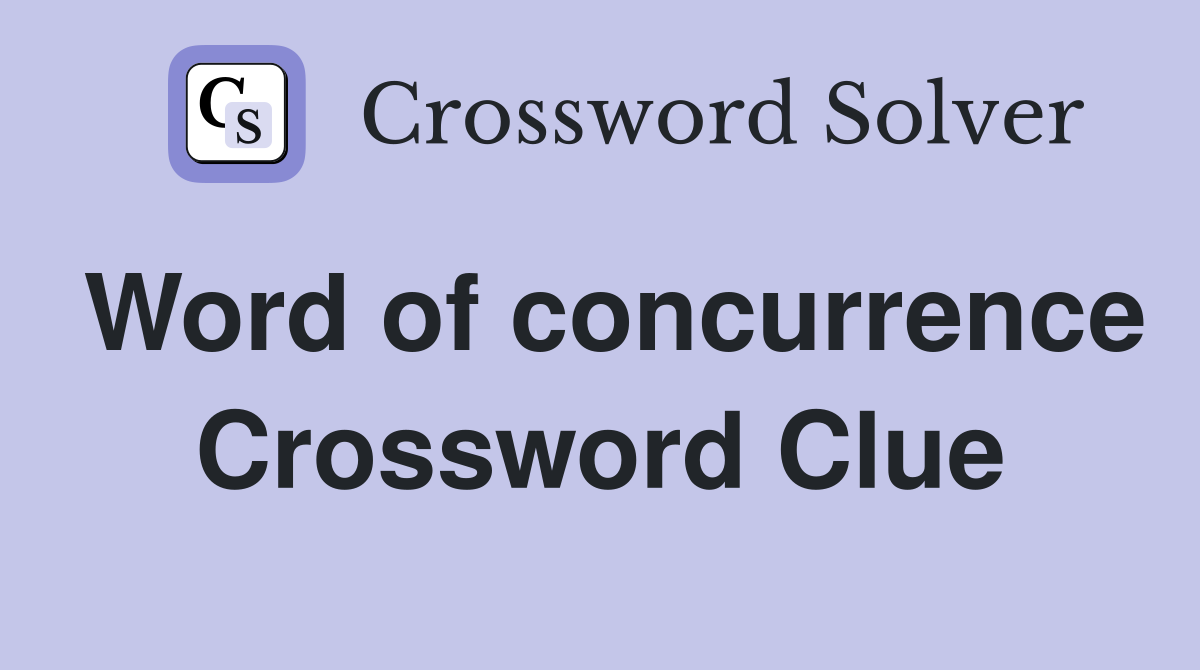 Word of concurrence Crossword Clue
