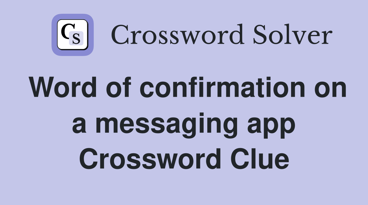 Word of confirmation on a messaging app Crossword Clue