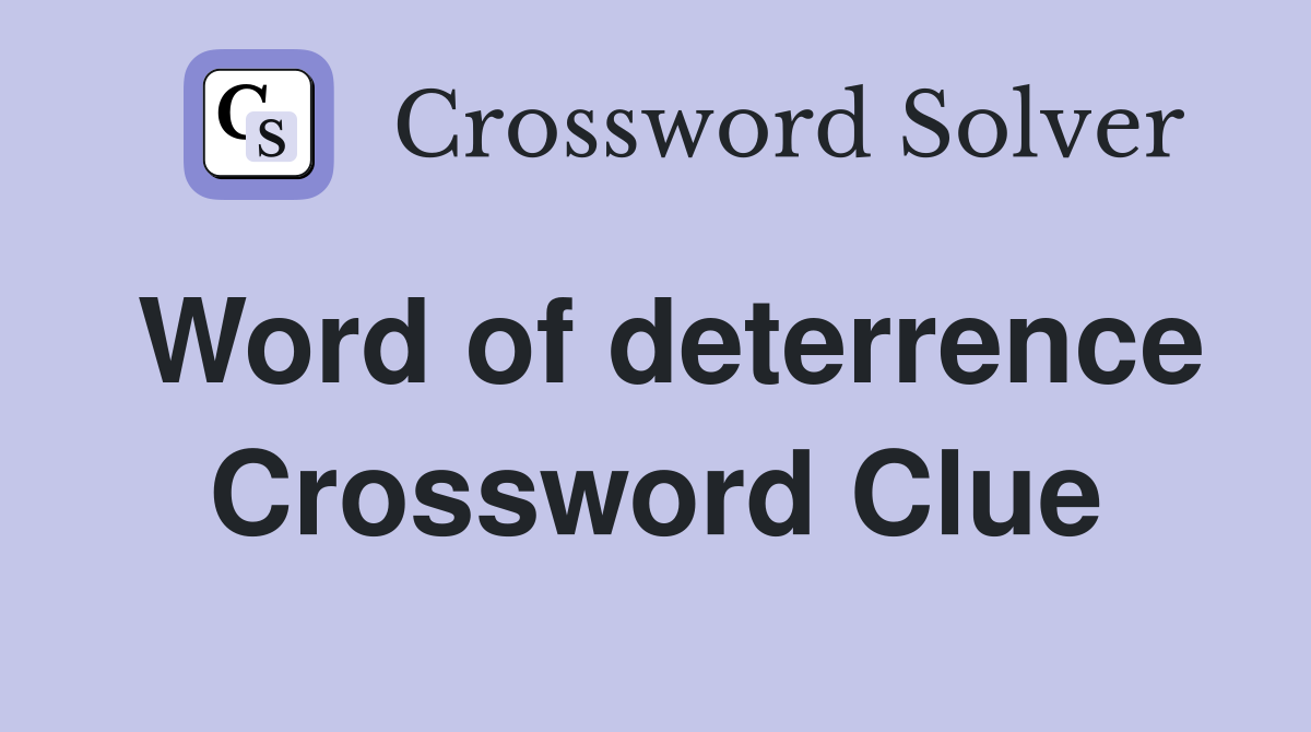 Word of deterrence Crossword Clue