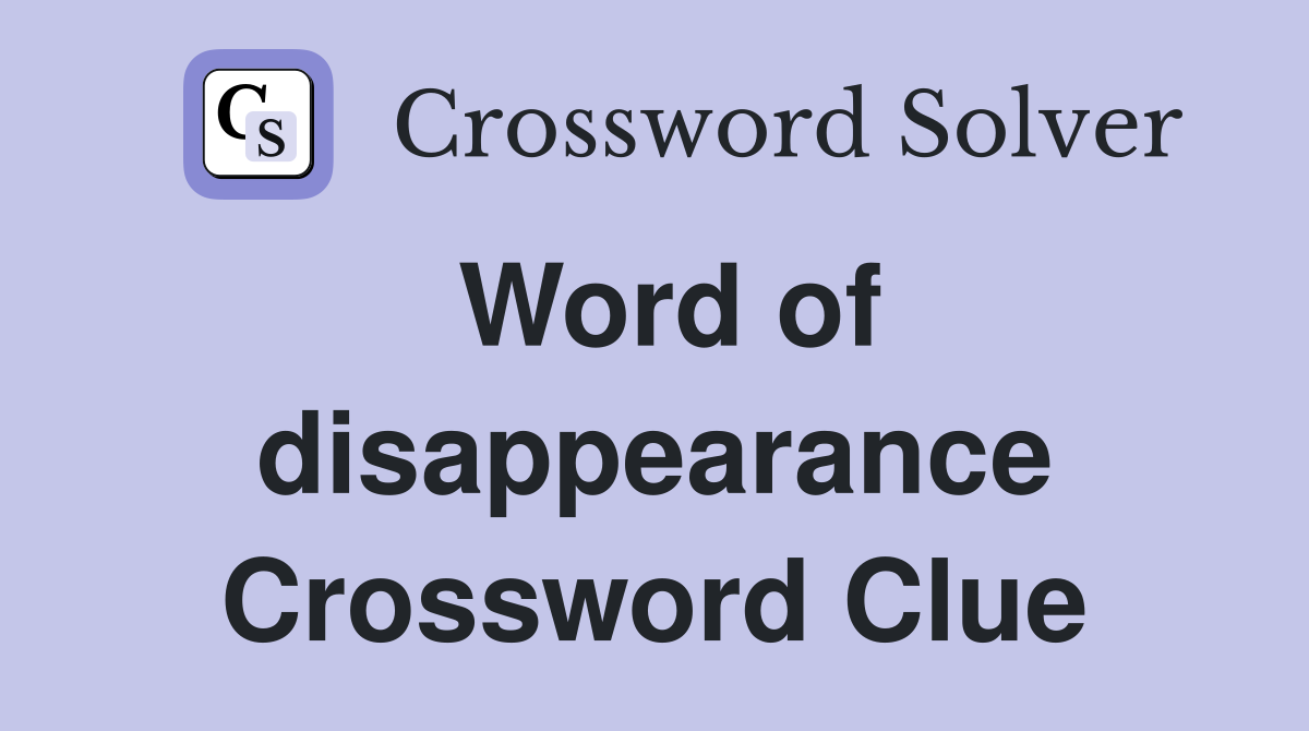 Word of disappearance Crossword Clue