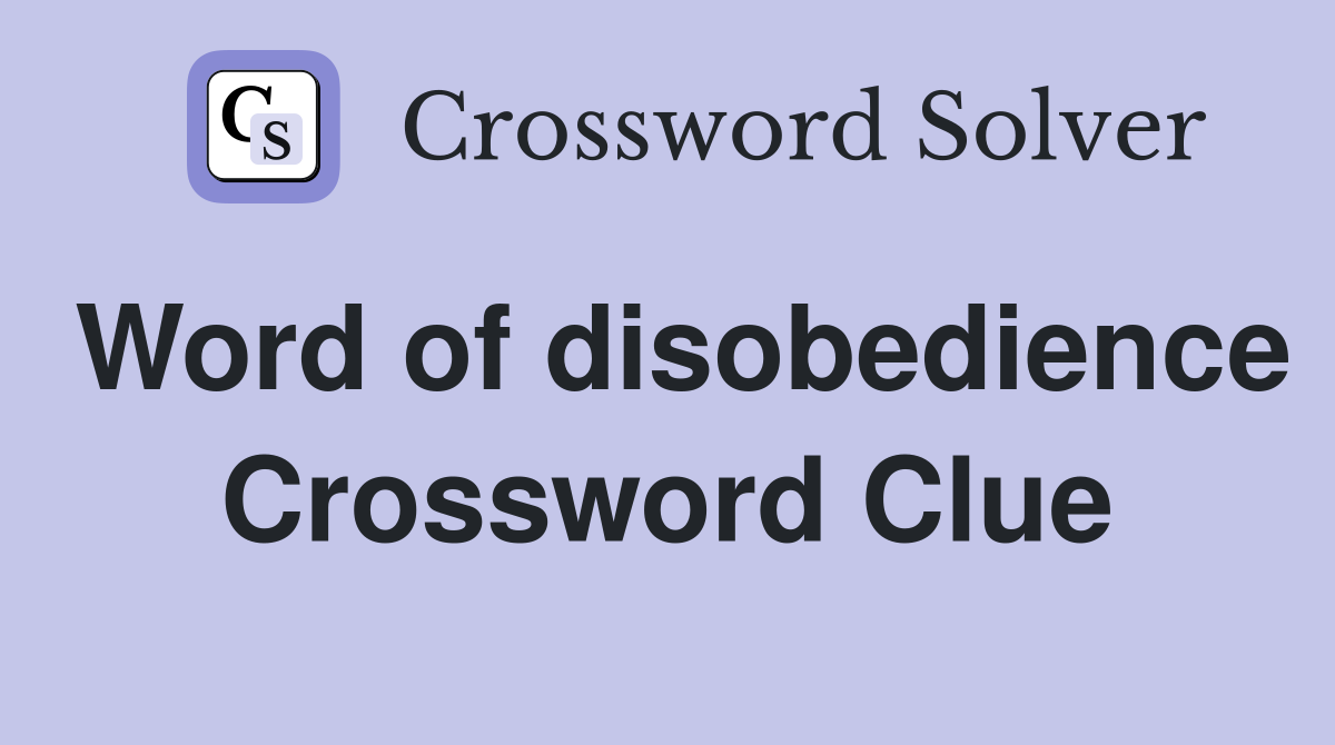 Word of disobedience Crossword Clue