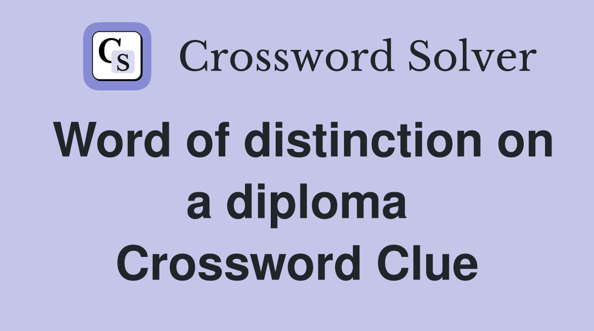 Word of distinction on a diploma Crossword Clue Answers Crossword