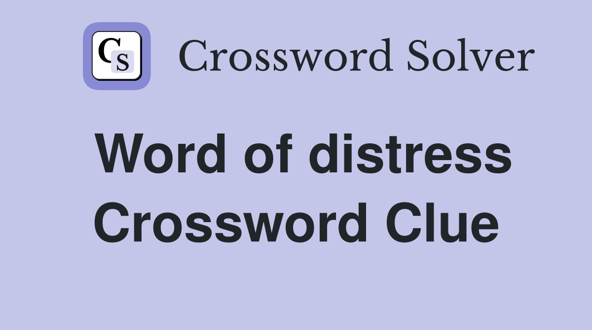 Word of distress Crossword Clue
