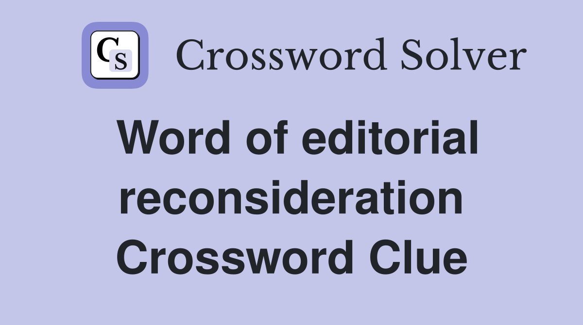 Word of editorial reconsideration Crossword Clue