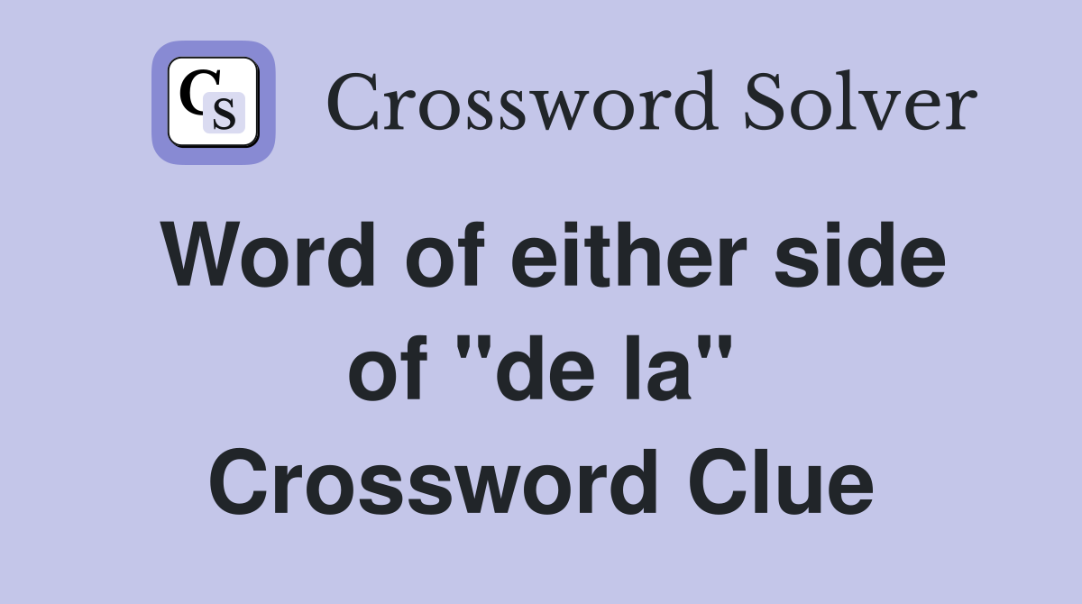 Word of either side of "de la" Crossword Clue