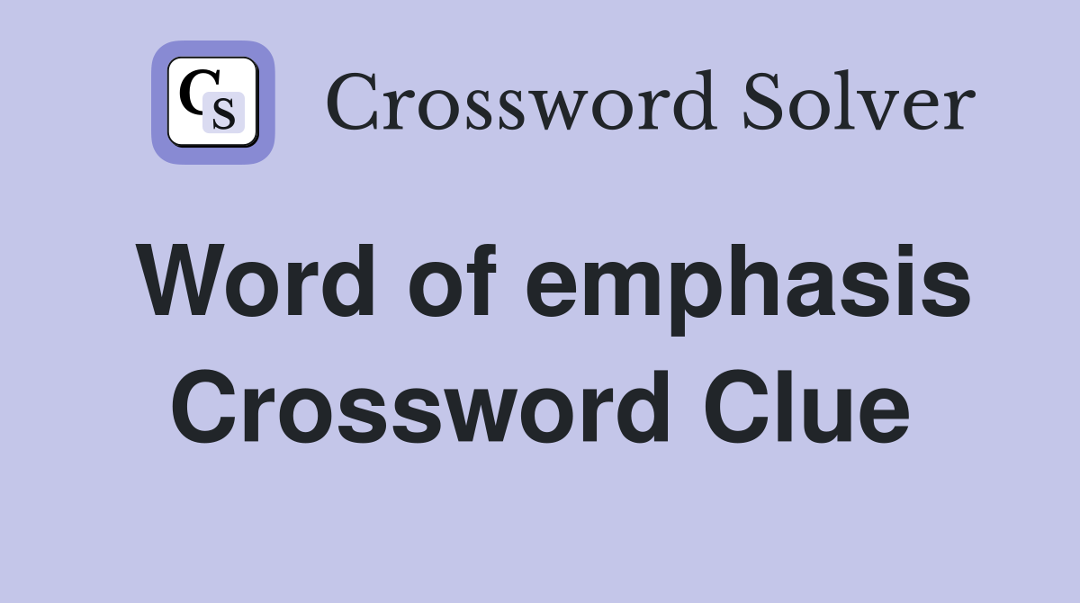 Word of emphasis Crossword Clue