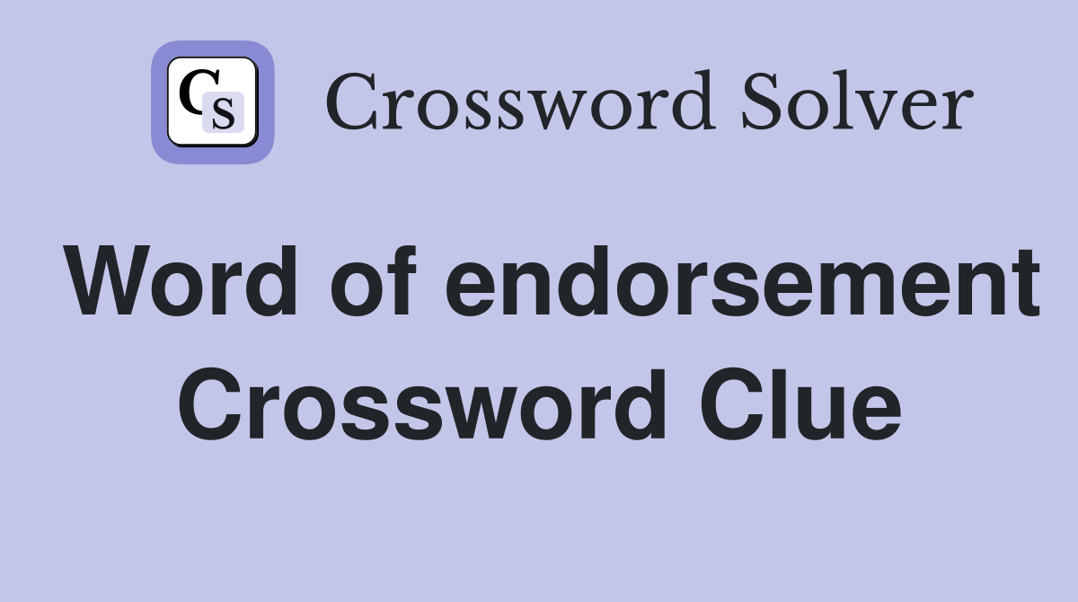 Word of endorsement Crossword Clue