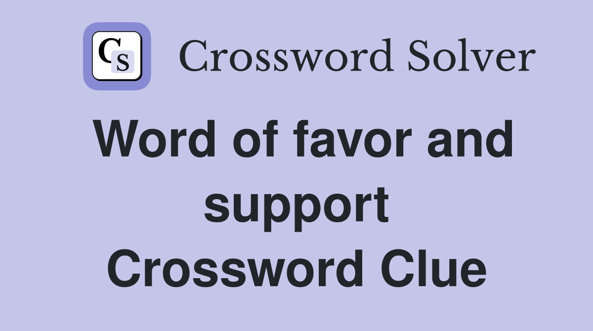 Word of favor and support Crossword Clue