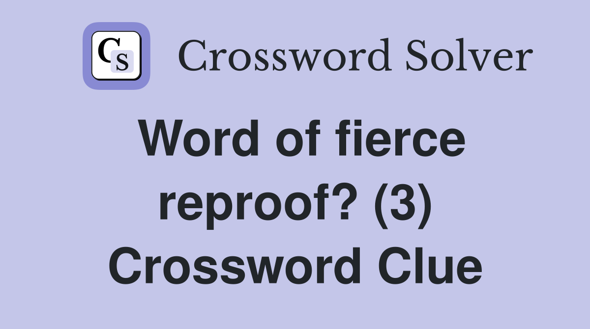 Word of fierce reproof? (3) Crossword Clue