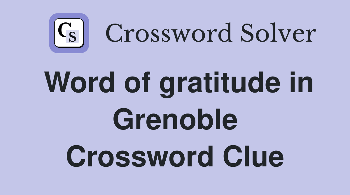 Word of gratitude in Grenoble Crossword Clue
