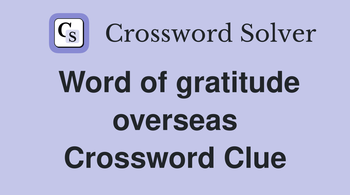Word of gratitude overseas Crossword Clue