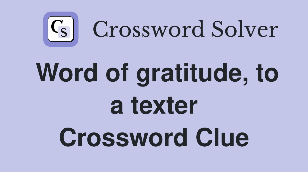 Word of gratitude, to a texter Crossword Clue