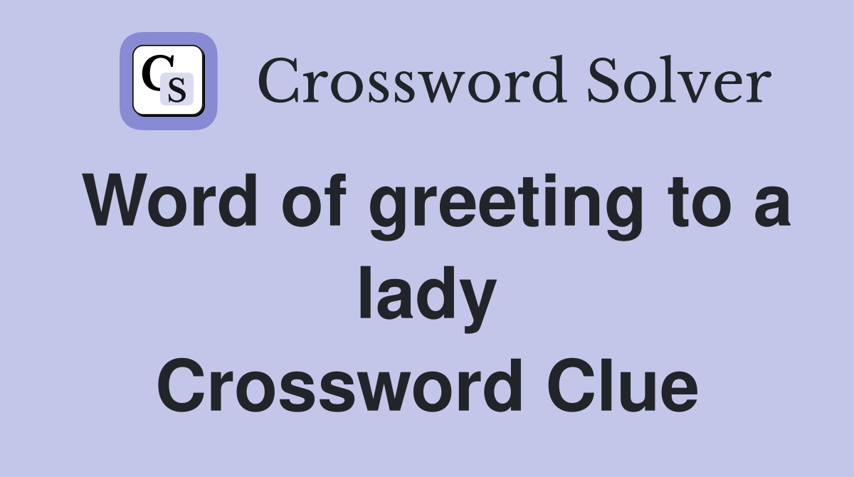 Word of greeting to a lady Crossword Clue