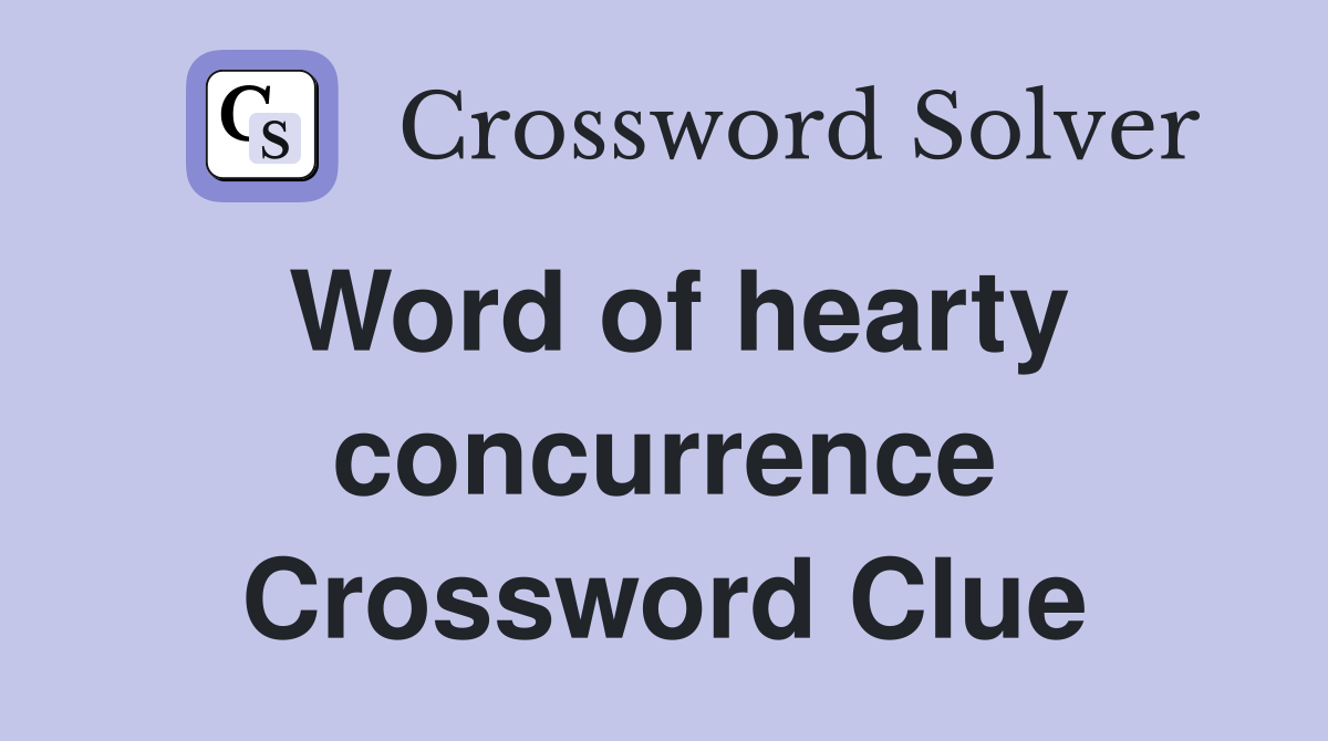 Word of hearty concurrence Crossword Clue