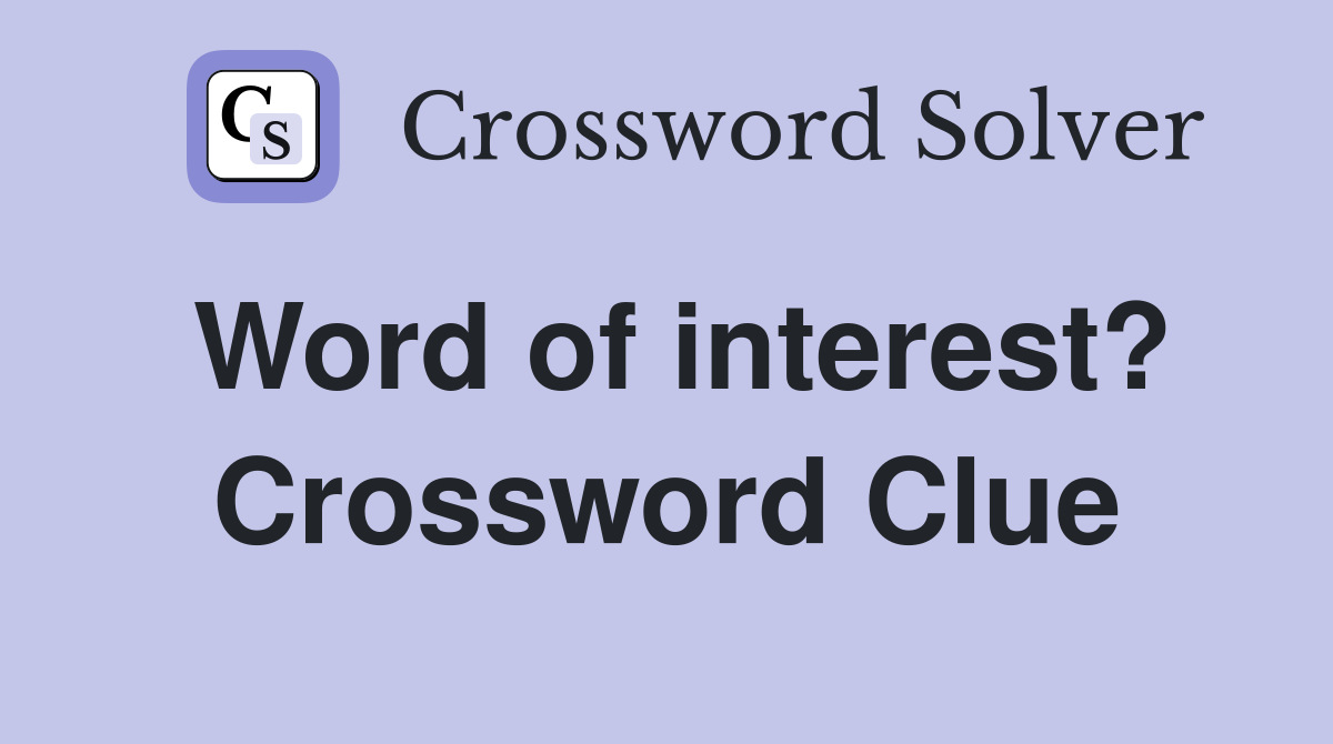 Word of interest? Crossword Clue