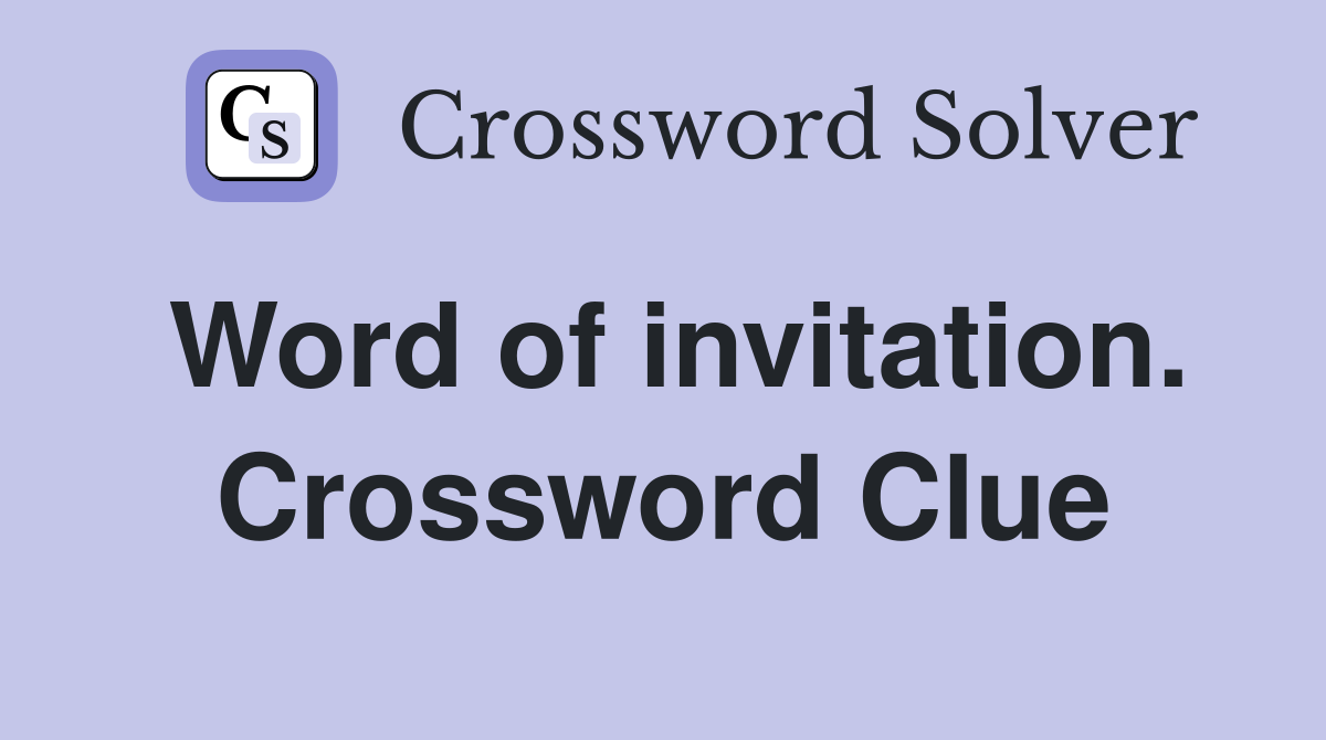 Word of invitation. Crossword Clue