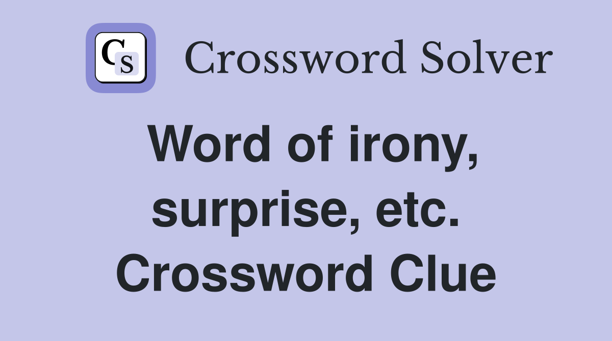 Word of irony, surprise, etc. Crossword Clue