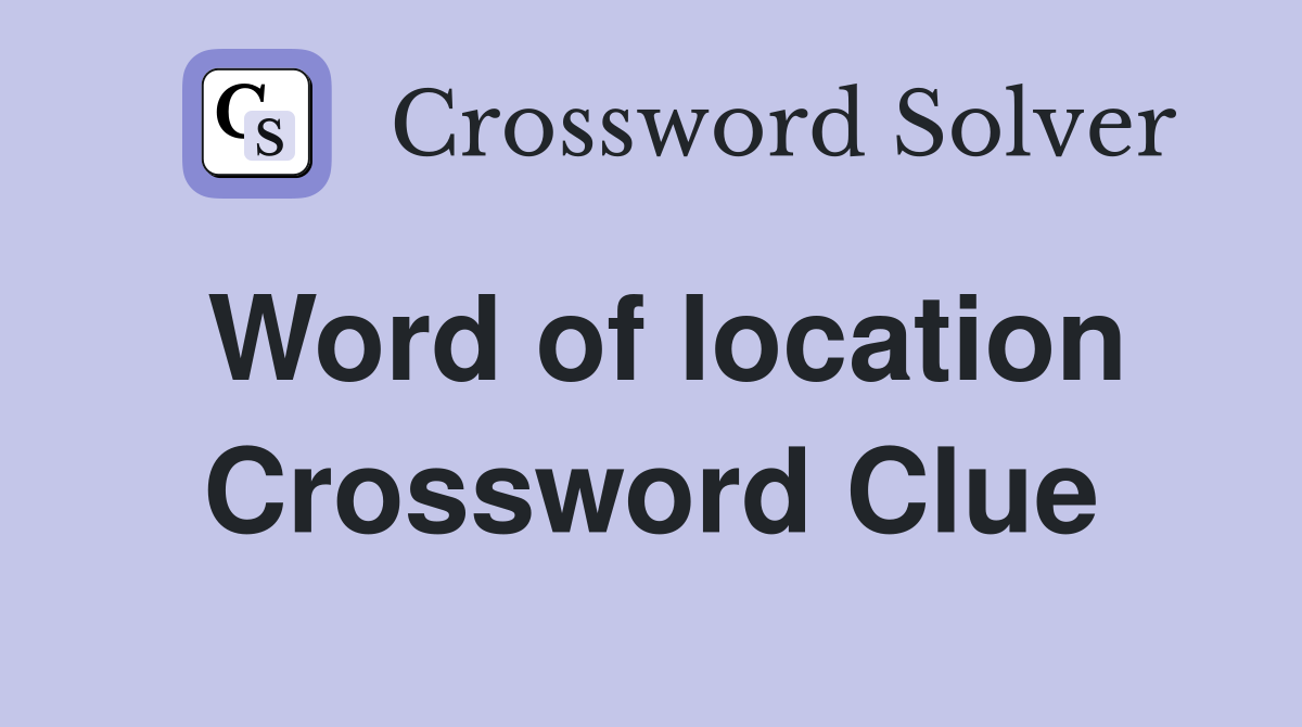 Word of location Crossword Clue