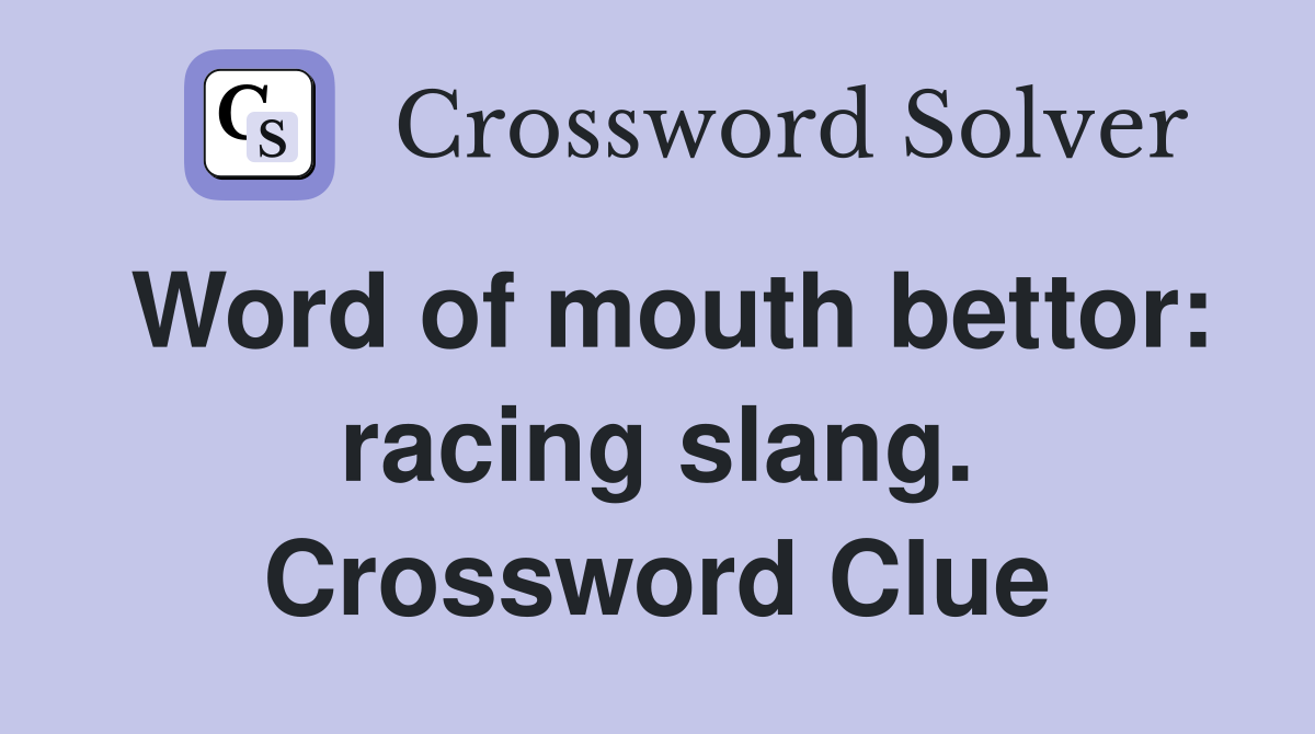 Word of mouth bettor: racing slang. Crossword Clue